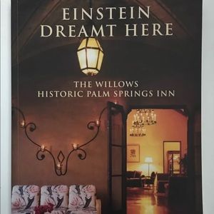 EINSTEIN DREAMT HERE WILLOWS HISTORIC PALM SPRINGS INN By Steve Vaught & Tracy